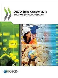OECD Skills Outlook 2017: Skills and Global Value Chains