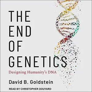 The End of Genetics: Designing Humanity's DNA [Audiobook]