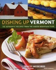 Dishing Up Vermont: 145 Authentic Recipes from the Green Mountain State (repost)