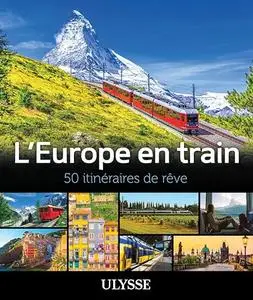 L'Europe en train : 50 itinéraires de rêve - Collectif