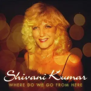 Shivani Kumar - Where Do We Go From Here (2014)