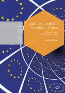Legitimation in the European Union: A Discourse- and Field-Theoretical View