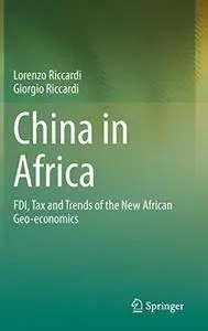 China in Africa: FDI, Tax and Trends of the New African Geo-economics