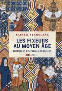 Zrinka Stahuljak, "Les fixeurs au Moyen Âge : Histoire et littérature connectées"