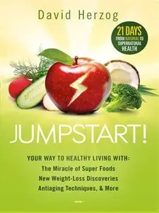 Jumpstart!: Your Way to Healthy Living With the Miracle of Superfoods, New Weight-Loss Discoveries, Antiaging Techniques & More