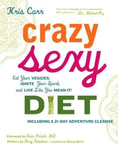 Crazy Sexy Diet: Eat Your Veggies, Ignite Your Spark, and Live Like You Mean It! (repost)
