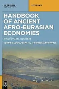 Handbook of Ancient Afro-Eurasian Economies: Volume 2: Local, Regional, and Imperial Economies