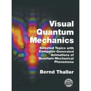 Visual Quantum Mechanics by Bernd Thaller [Repost]
