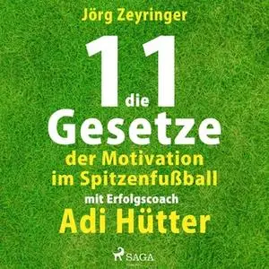 «Die 11 Gesetze der Motivation im Spitzenfußball» by Jörg Zeyringer,Adi Hütter