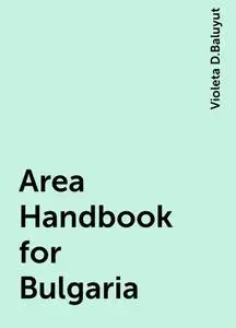 «Area Handbook for Bulgaria» by Violeta D.Baluyut