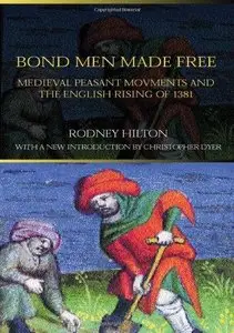 Bond Men Made Free: Medieval Peasant Movements and the English Rising of 1381 (Repost)