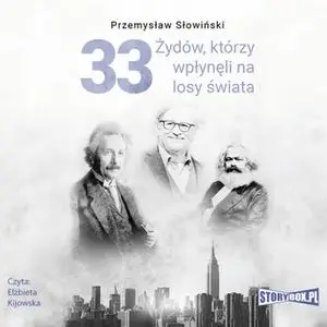 «33 Żydów, którzy wpłynęli na losy świata. Od Mojżesza do Kevina Mitnicka» by Przemysław Słowiński