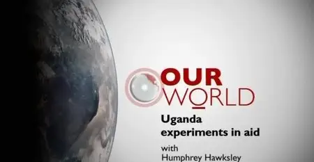 BBC Our World - Uganda: Experiments in Aid (2011)