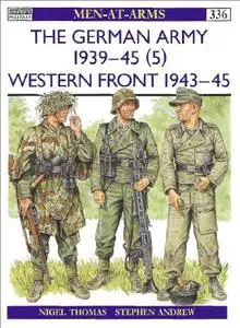 The German Army 1939-45 (5): Western Front 1943-45 (Men-at-Arms Series 336)