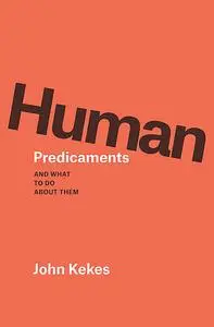 «Human Predicaments» by John Kekes