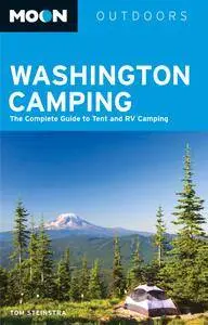 Moon Washington Camping: The Complete Guide to Tent and RV Camping (Moon Outdoors), 5th Edition