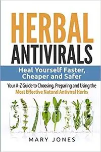 Herbal Antivirals: Heal Yourself Faster, Cheaper and Safer