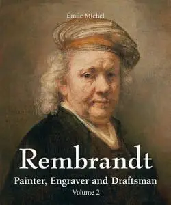 «Rembrandt – Painter, Engraver and Draftsman – Volume 2» by Émile Michel