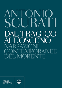 Antonio Scurati - Dal tragico all'osceno. Narrazioni contemporanee del morente (2014)