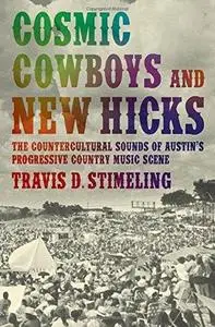 Cosmic Cowboys and New Hicks: The Countercultural Sounds of Austin's Progressive Country Music Scene