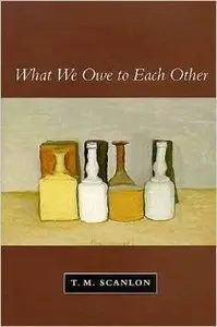 What We Owe to Each Other by T. M. Scanlon