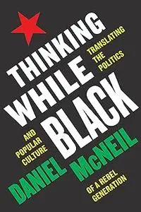 Thinking While Black: Translating the Politics and Popular Culture of a Rebel Generation