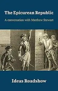 The Epicurean Republic: A Conversation with Matthew Stewart
