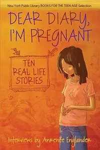 Dear Diary, I'm Pregnant: Ten Real Life Stories
