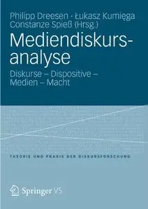 Philipp Dreesen & Lukasz Kumiega & Constanze Spieß (Hrsg.) - Mediendiskursanalyse: Diskurse - Dispositive - Medien - Macht