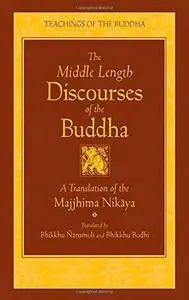 The Middle Length Discourses of the Buddha: A Translation of the Majjhima Nikaya (Repost)
