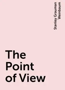 «The Point of View» by Stanley Grauman Weinbaum