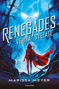 Marissa Meyer - Verità svelate. Renegades