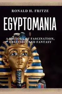 Egyptomania: A History of  Fascination, Obsession and Fantasy