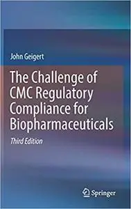 The Challenge of CMC Regulatory Compliance for Biopharmaceuticals, Third Edition (Repost)