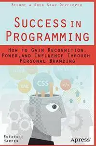 Success in Programming: How to Gain Recognition, Power, and Influence Through Personal Branding [Repost]