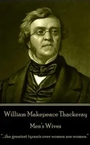 «Men’s Wives» by William Makepeace Thackeray