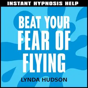 «Instant Hypnosis Help: Beat Your Fear of Flying» by Lynda Hudson