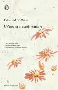 Edmund De Waal - Un'eredità di avorio e ambra