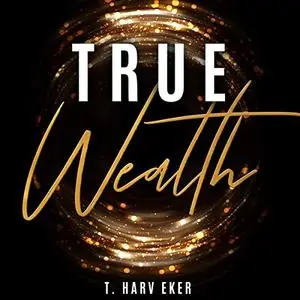 True Wealth [Audiobook]
