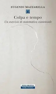 Eugenio Mazzarella - Colpa e tempo. Un esercizio di matematica esistenziale