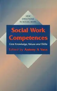 Social Work Competences: Core Knowledge, Values and Skills (New Directions in Social Work series)