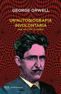 George Orwell - Un’autobiografia involontaria