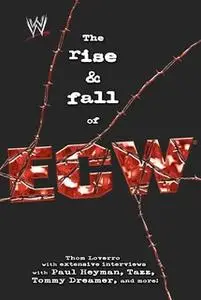 «The Rise & Fall of ECW: Extreme Championship Wrestling» by Thom Loverro