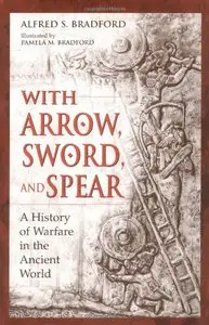 With Arrow, Sword, and Spear: A History of Warfare in the Ancient World [Repost]
