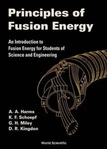 Principles of Fusion Energy: An Introduction to Fusion Energy for Students of Science and Engineering