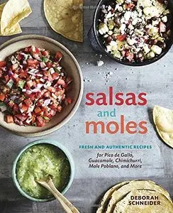 Salsas and Moles: Fresh and Authentic Recipes for Pico de Gallo, Mole Poblano, Chimichurri, Guacamole, and More (Repost)