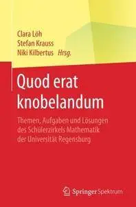 Quod erat knobelandum: Themen, Aufgaben und Lösungen des Schülerzirkels Mathematik der Universität Regensburg [Repost]