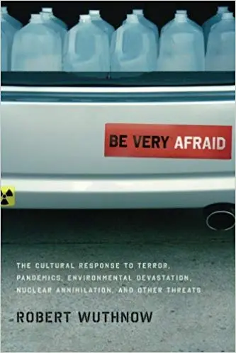 Be Very Afraid: The Cultural Response to Terror, Pandemics, Environmental Devastation, Nuclear Annihilation, and Other Threats