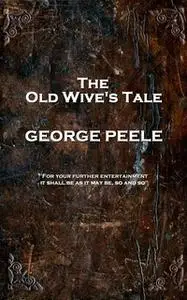 «The Old Wive’s Tale» by George Peele