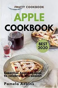 Apple Cookbook: Essential Apple Recipes to celebrate the season (Natural Ingredients Meals Book 4)